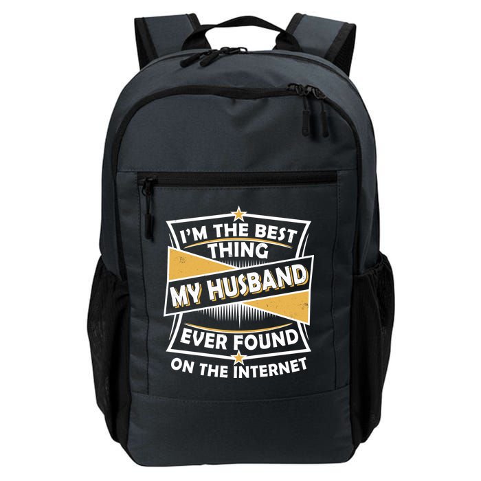 Funny I'm The Best Thing My Husband Ever Found On The Internet Backpack