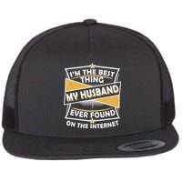 Funny I'm The Best Thing My Husband Ever Found On The Internet Flatbill Hat
