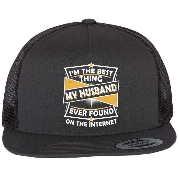 Funny I'm The Best Thing My Husband Ever Found On The Internet Flatbill Hat