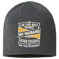 Funny I'm The Best Thing My Husband Ever Found On The Internet Sustainable Beanie