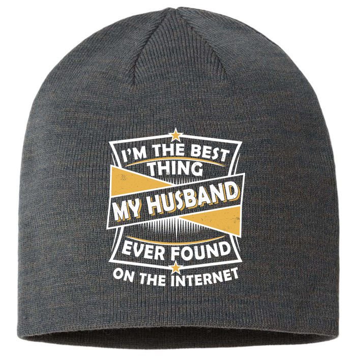 Funny I'm The Best Thing My Husband Ever Found On The Internet Sustainable Beanie