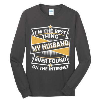 Funny I'm The Best Thing My Husband Ever Found On The Internet Tall Long Sleeve T-Shirt