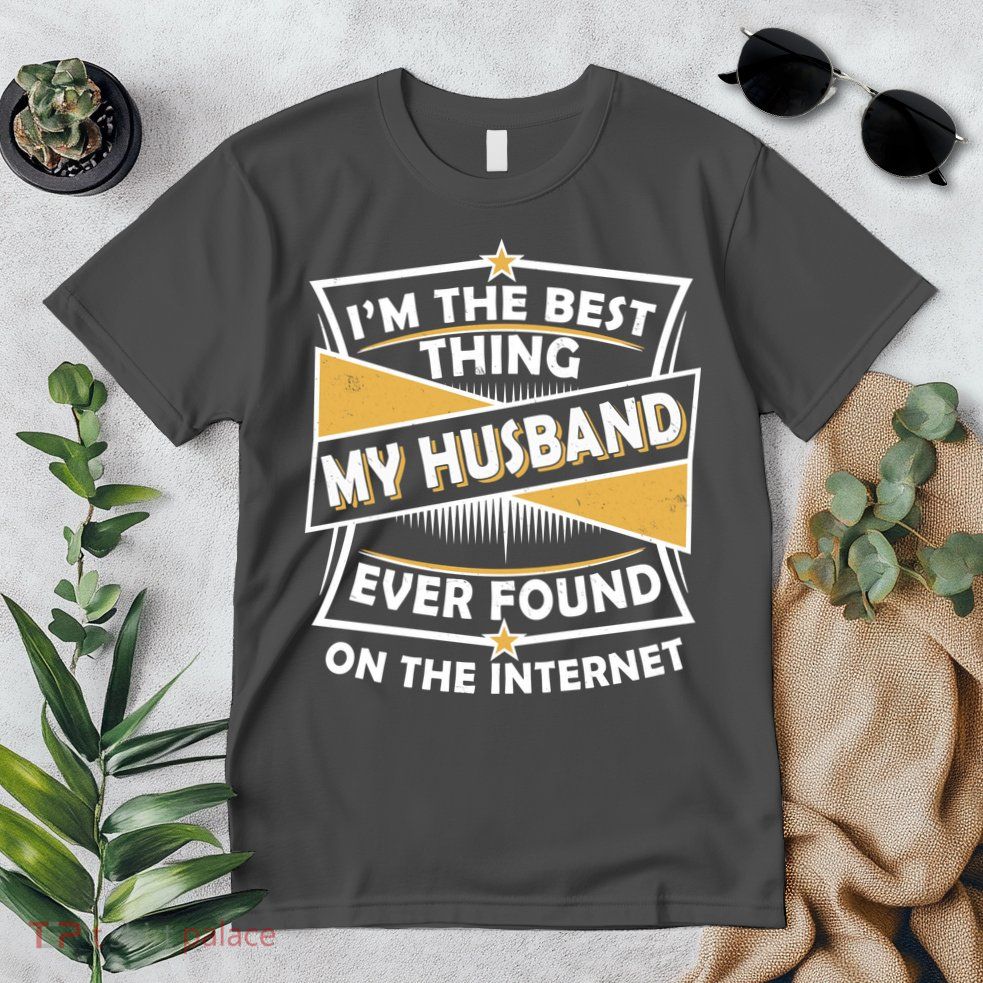 Funny I'm The Best Thing My Husband Ever Found On The Internet Premium T-Shirt