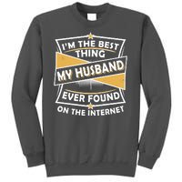 Funny I'm The Best Thing My Husband Ever Found On The Internet Tall Sweatshirt