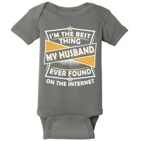 Funny I'm The Best Thing My Husband Ever Found On The Internet Baby Bodysuit