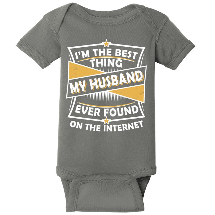 Funny I'm The Best Thing My Husband Ever Found On The Internet Baby Bodysuit