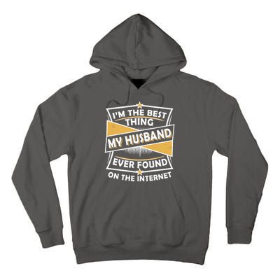 Funny I'm The Best Thing My Husband Ever Found On The Internet Tall Hoodie