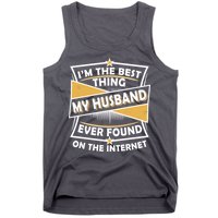 Funny I'm The Best Thing My Husband Ever Found On The Internet Tank Top