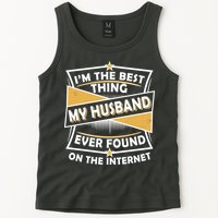 Funny I'm The Best Thing My Husband Ever Found On The Internet Tank Top