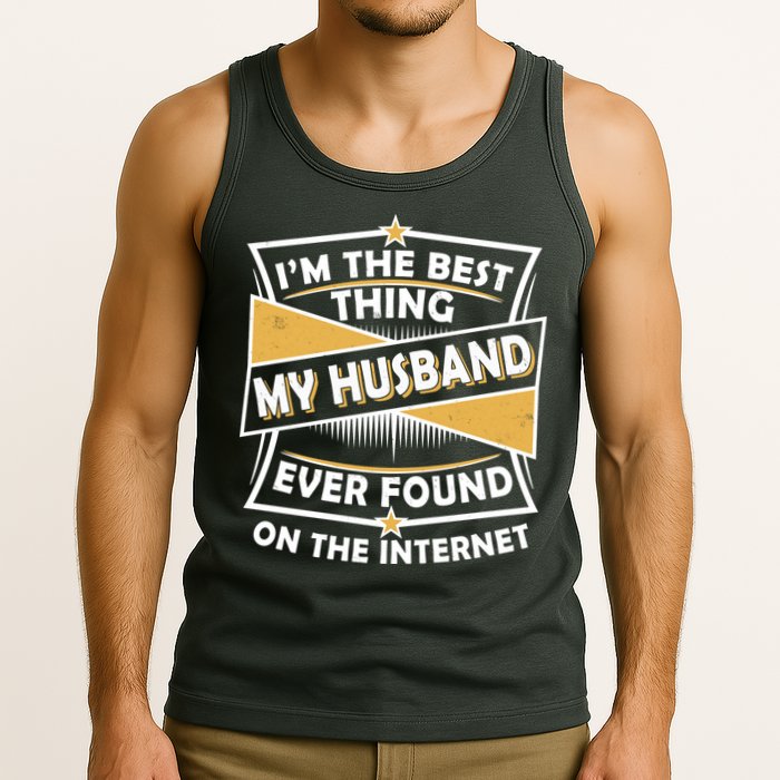 Funny I'm The Best Thing My Husband Ever Found On The Internet Tank Top