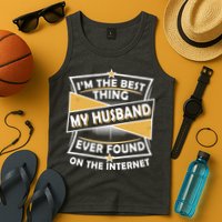 Funny I'm The Best Thing My Husband Ever Found On The Internet Tank Top