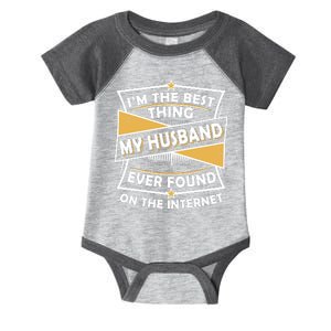 Funny I'm The Best Thing My Husband Ever Found On The Internet Infant Baby Jersey Bodysuit