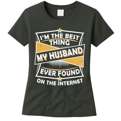 Funny I'm The Best Thing My Husband Ever Found On The Internet Womens T-Shirt