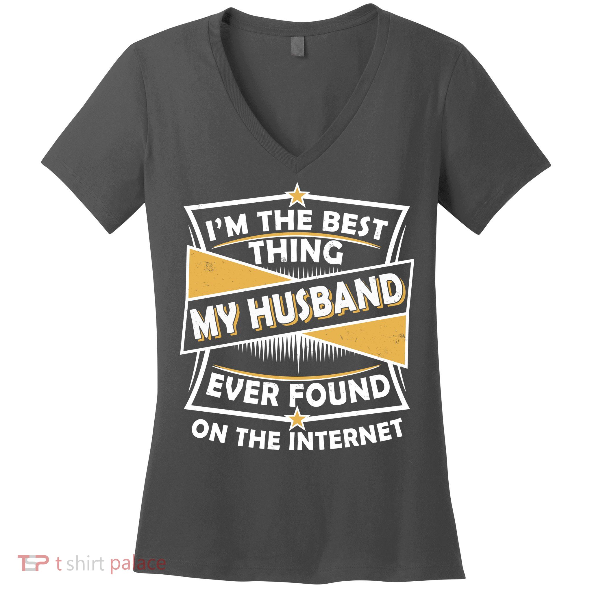 Funny I'm The Best Thing My Husband Ever Found On The Internet Women's V-Neck T-Shirt