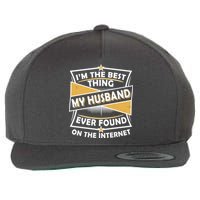 Funny I'm The Best Thing My Husband Ever Found On The Internet Wool Snapback Cap
