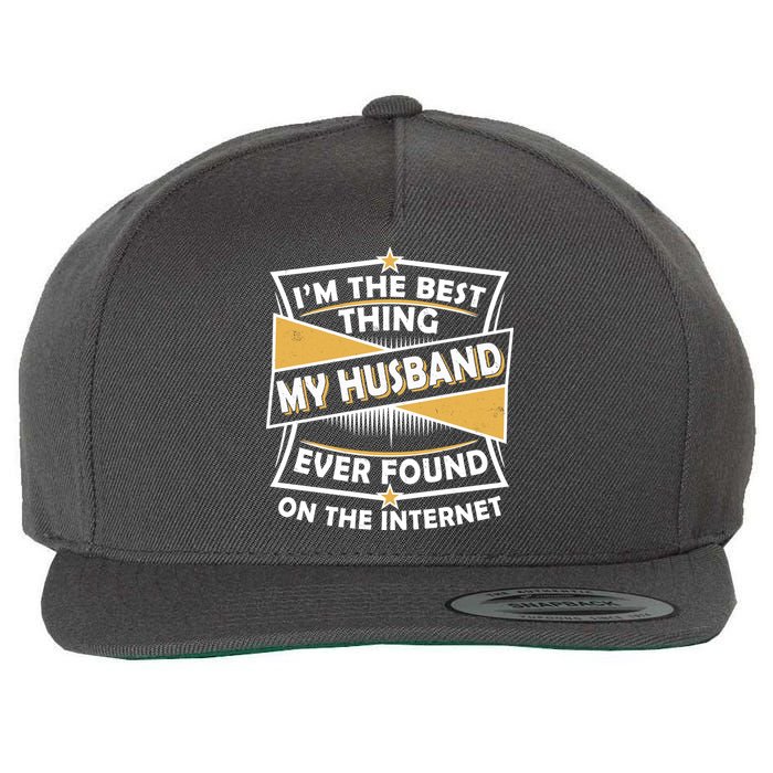 Funny I'm The Best Thing My Husband Ever Found On The Internet Wool Snapback Cap