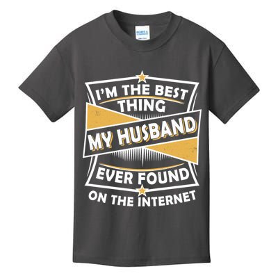 Funny I'm The Best Thing My Husband Ever Found On The Internet Kids T-Shirt