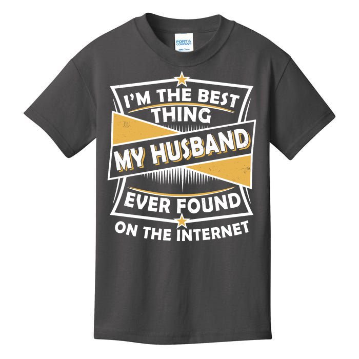 Funny I'm The Best Thing My Husband Ever Found On The Internet Kids T-Shirt