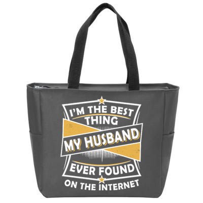 Funny I'm The Best Thing My Husband Ever Found On The Internet Zip Tote Bag