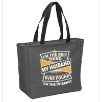 Funny I'm The Best Thing My Husband Ever Found On The Internet Zip Tote Bag