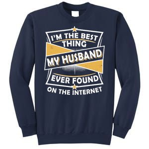 Funny I'm The Best Thing My Husband Ever Found On The Internet Sweatshirt