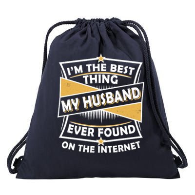 Funny I'm The Best Thing My Husband Ever Found On The Internet Drawstring Bag