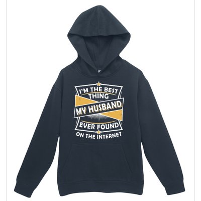 Funny I'm The Best Thing My Husband Ever Found On The Internet Urban Pullover Hoodie