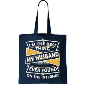 Funny I'm The Best Thing My Husband Ever Found On The Internet Tote Bag