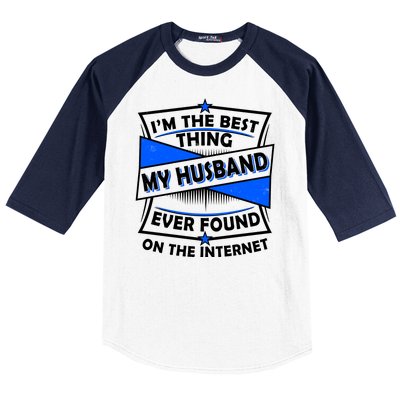 Funny I'm The Best Thing My Husband Ever Found On The Internet Baseball Sleeve Shirt