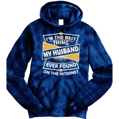 Funny I'm The Best Thing My Husband Ever Found On The Internet Tie Dye Hoodie