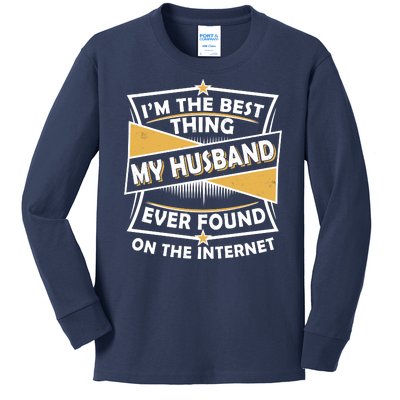 Funny I'm The Best Thing My Husband Ever Found On The Internet Kids Long Sleeve Shirt