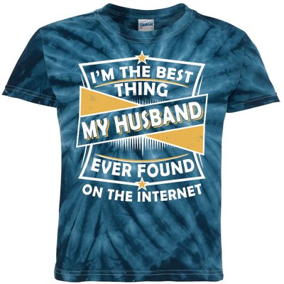 Funny I'm The Best Thing My Husband Ever Found On The Internet Kids Tie-Dye T-Shirt