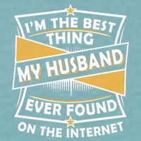 Funny I'm The Best Thing My Husband Ever Found On The Internet Sueded Cloud Jersey T-Shirt