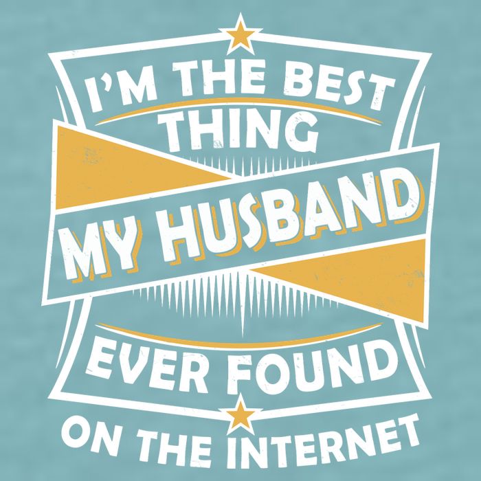 Funny I'm The Best Thing My Husband Ever Found On The Internet Sueded Cloud Jersey T-Shirt