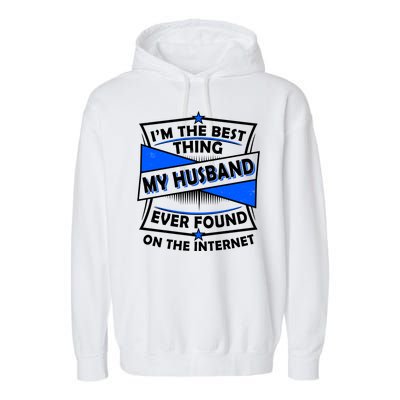 Funny I'm The Best Thing My Husband Ever Found On The Internet Garment-Dyed Fleece Hoodie