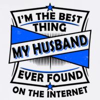 Funny I'm The Best Thing My Husband Ever Found On The Internet Garment-Dyed Sweatshirt