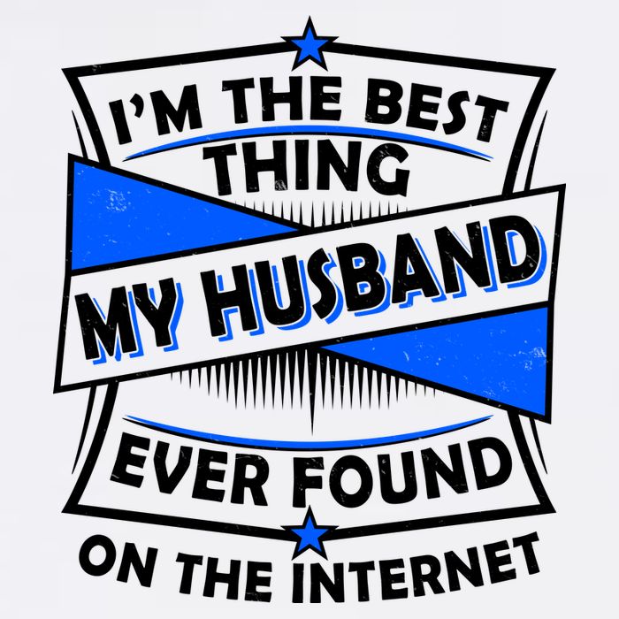 Funny I'm The Best Thing My Husband Ever Found On The Internet Garment-Dyed Sweatshirt