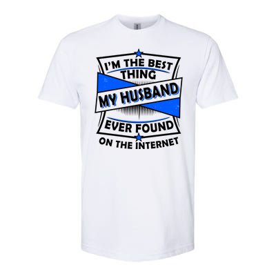 Funny I'm The Best Thing My Husband Ever Found On The Internet Softstyle® CVC T-Shirt