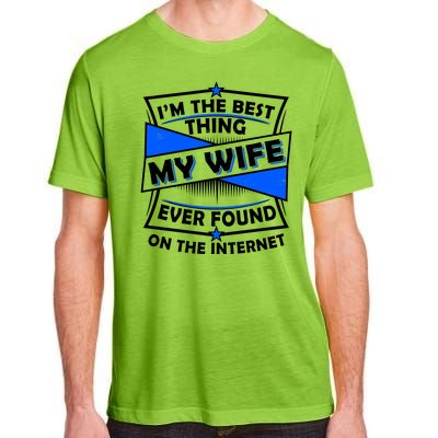 Funny I'm The Best Thing My Wife Ever Found On The Internet Adult ChromaSoft Performance T-Shirt