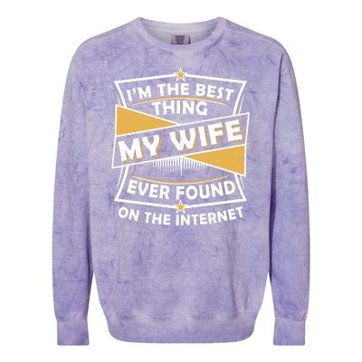 Funny I'm The Best Thing My Wife Ever Found On The Internet Colorblast Crewneck Sweatshirt