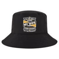 Funny I'm The Best Thing My Wife Ever Found On The Internet Cool Comfort Performance Bucket Hat