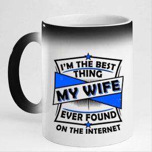 Funny I'm The Best Thing My Wife Ever Found On The Internet 11oz Black Color Changing Mug