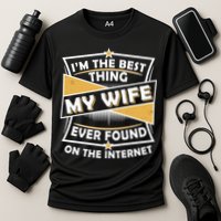 Funny I'm The Best Thing My Wife Ever Found On The Internet Cooling Performance Crew T-Shirt
