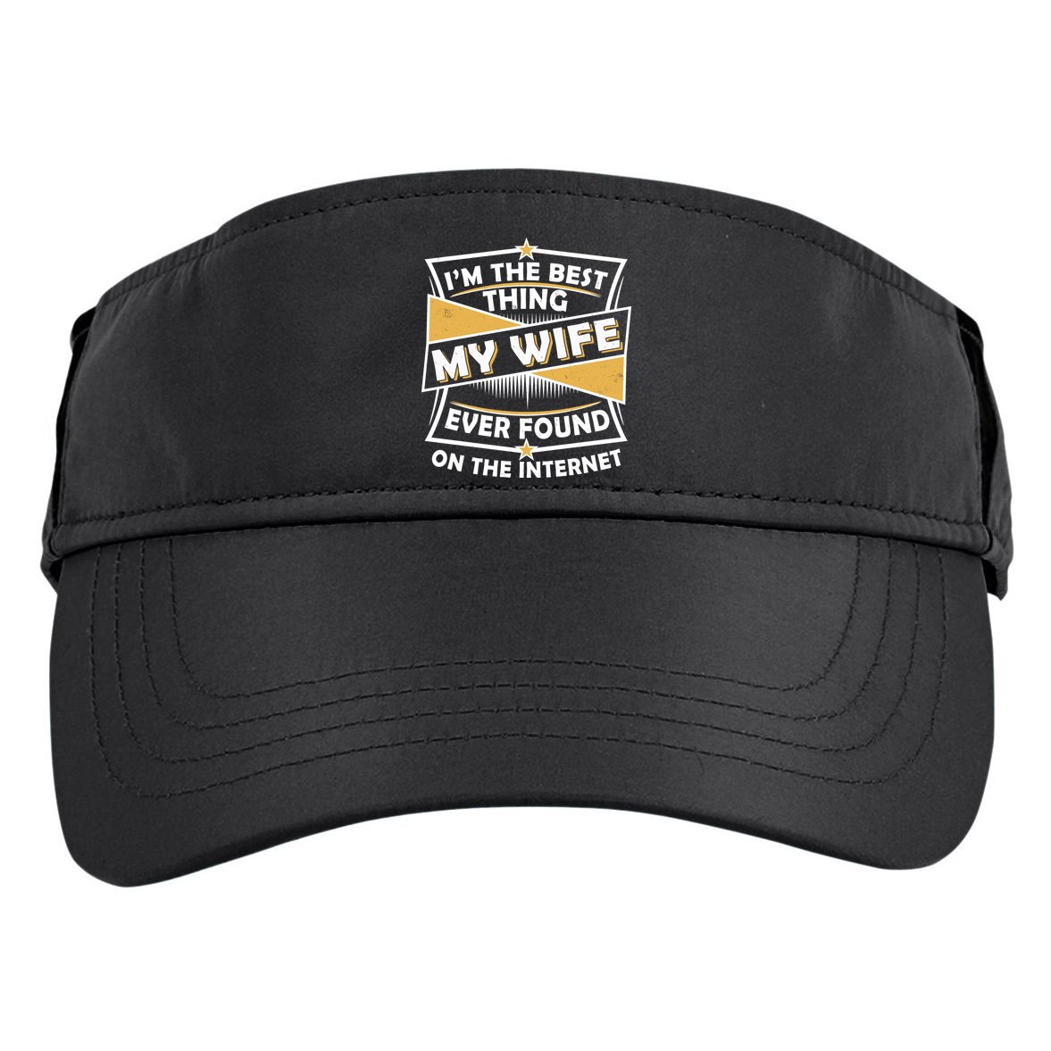 Funny I'm The Best Thing My Wife Ever Found On The Internet Adult Drive Performance Visor