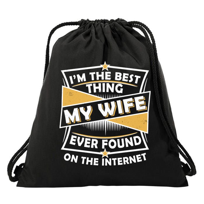 Funny I'm The Best Thing My Wife Ever Found On The Internet Drawstring Bag