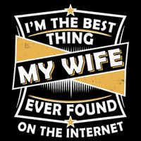 Funny I'm The Best Thing My Wife Ever Found On The Internet Polo