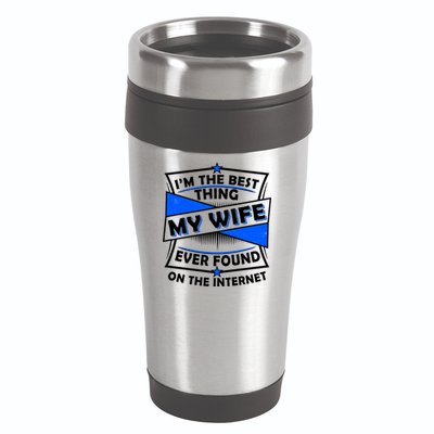 Funny I'm The Best Thing My Wife Ever Found On The Internet 16oz Travel Tumbler