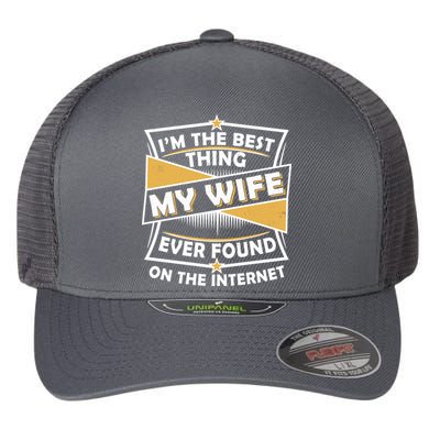 Funny I'm The Best Thing My Wife Ever Found On The Internet Flexfit Unipanel Trucker Cap