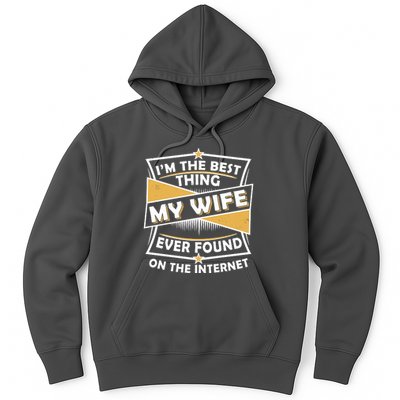 Funny I'm The Best Thing My Wife Ever Found On The Internet Hoodie