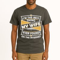 Funny I'm The Best Thing My Wife Ever Found On The Internet Tall T-Shirt